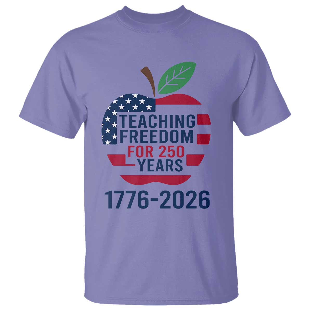 Teaching Freedom for 250 Years T Shirt Patriotic Teacher Tee 1776 to 2026 Semiquincentennial - Wonder Print Shop