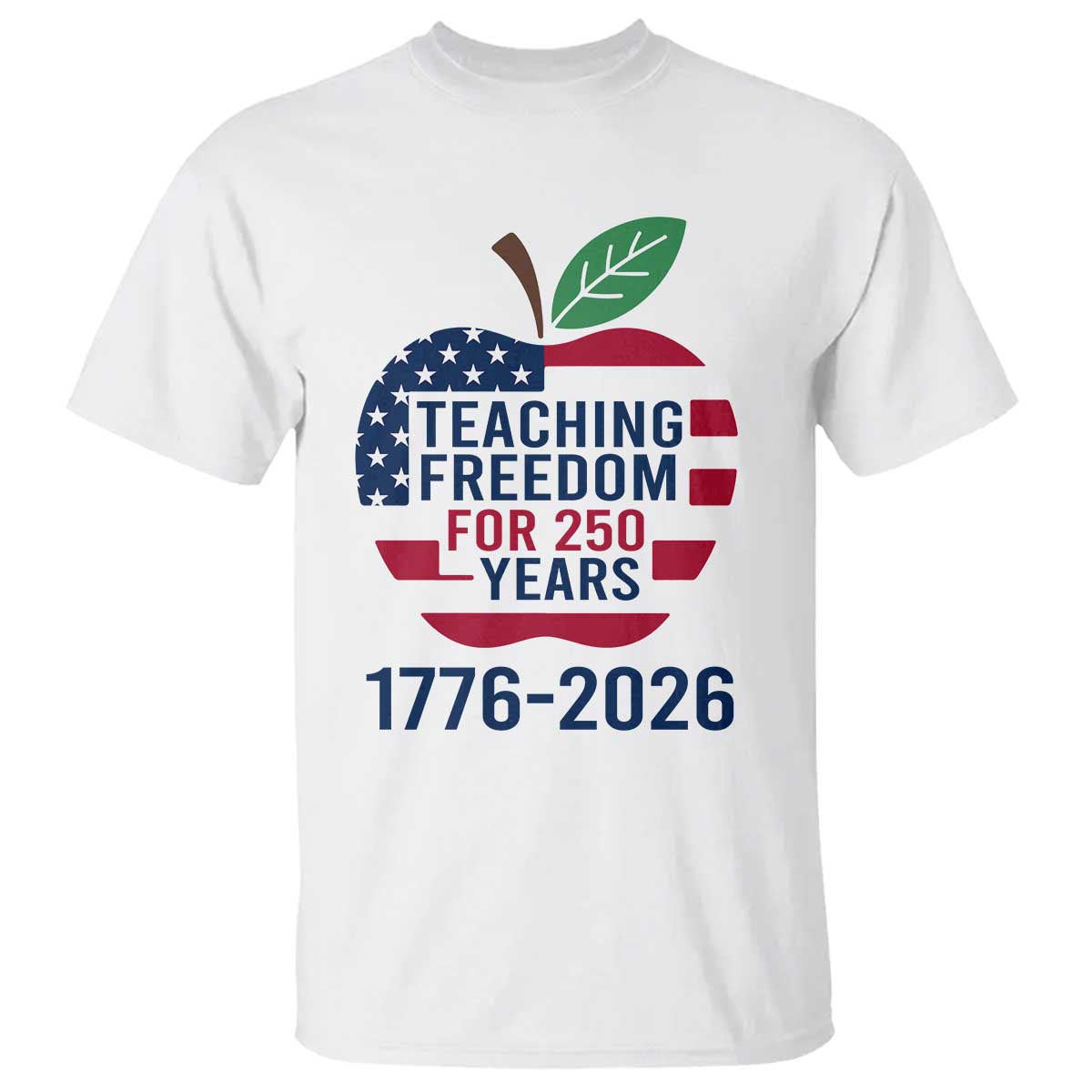 Teaching Freedom for 250 Years T Shirt Patriotic Teacher Tee 1776 to 2026 Semiquincentennial - Wonder Print Shop