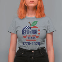 Teaching Freedom for 250 Years T Shirt For Women Patriotic Teacher Tee 1776 to 2026 Semiquincentennial - Wonder Print Shop