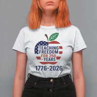 Teaching Freedom for 250 Years T Shirt For Women Patriotic Teacher Tee 1776 to 2026 Semiquincentennial - Wonder Print Shop