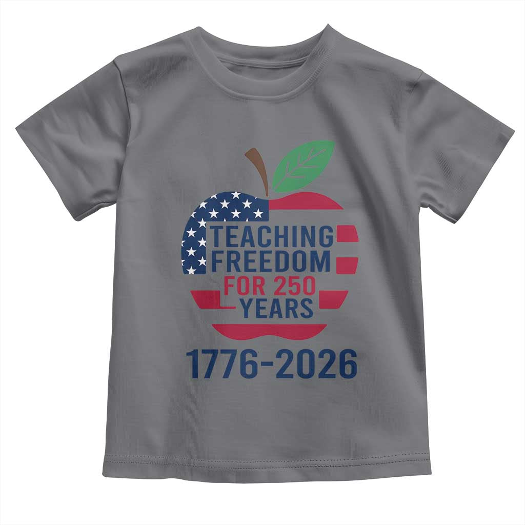 Teaching Freedom for 250 Years Toddler T Shirt Patriotic Teacher Tee 1776 to 2026 Semiquincentennial - Wonder Print Shop