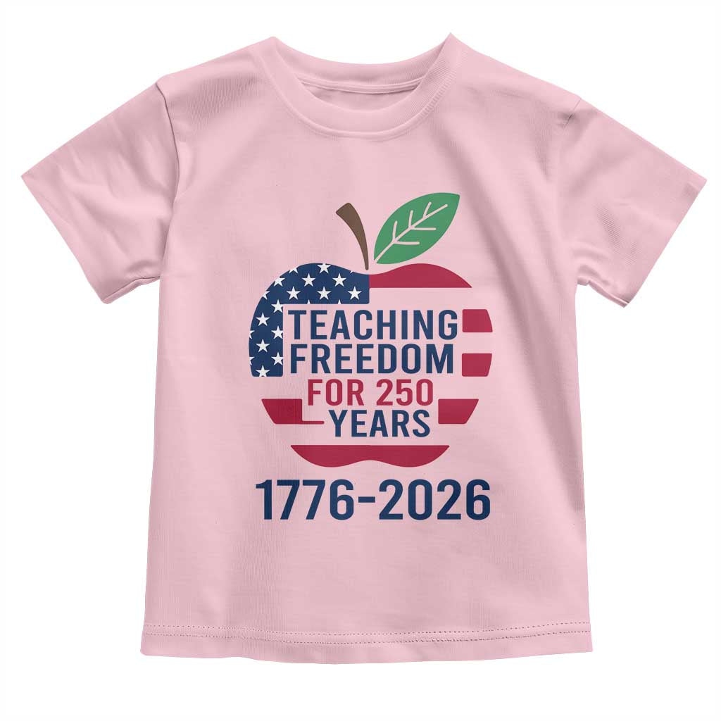 Teaching Freedom for 250 Years Toddler T Shirt Patriotic Teacher Tee 1776 to 2026 Semiquincentennial - Wonder Print Shop