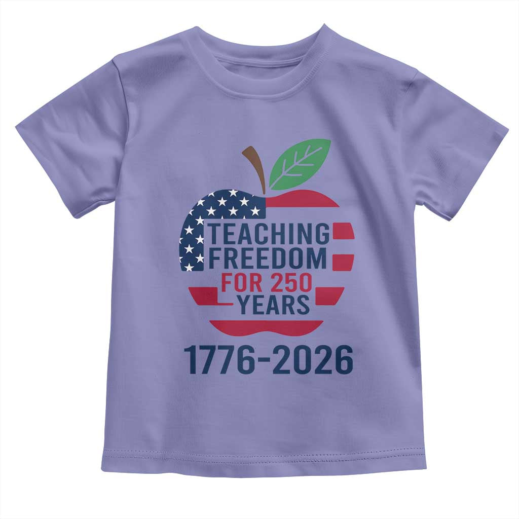 Teaching Freedom for 250 Years Toddler T Shirt Patriotic Teacher Tee 1776 to 2026 Semiquincentennial - Wonder Print Shop
