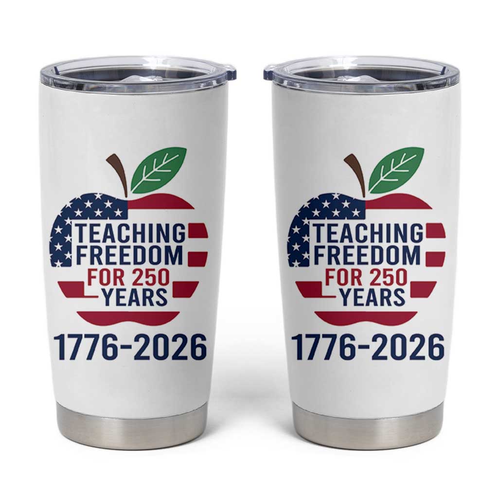 Teaching Freedom for 250 Years Tumbler Cup Patriotic Teacher Tee 1776 to 2026 Semiquincentennial - Wonder Print Shop