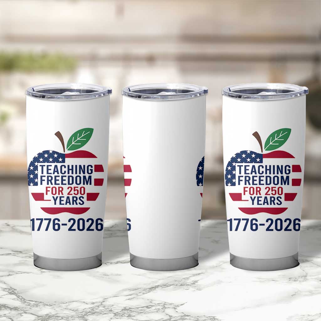 Teaching Freedom for 250 Years Tumbler Cup Patriotic Teacher Tee 1776 to 2026 Semiquincentennial - Wonder Print Shop