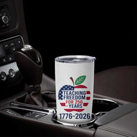Teaching Freedom for 250 Years Tumbler Cup Patriotic Teacher Tee 1776 to 2026 Semiquincentennial - Wonder Print Shop