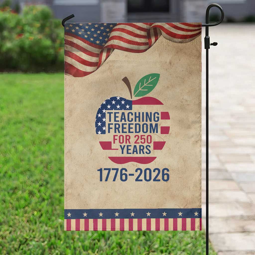 Teaching Freedom for 250 Years Garden Flag Patriotic Teacher Tee 1776 to 2026 Semiquincentennial
