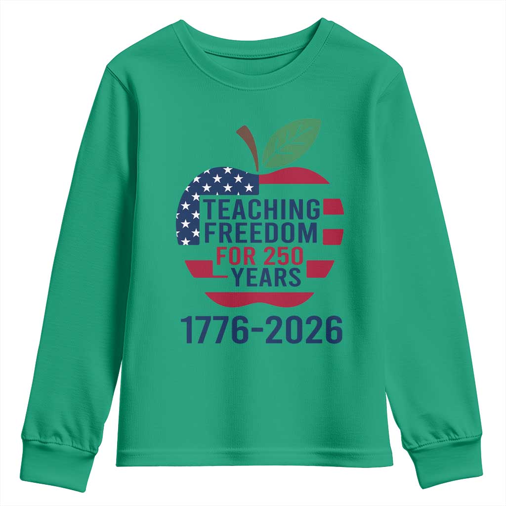 Teaching Freedom for 250 Years Youth Sweatshirt Patriotic Teacher Tee 1776 to 2026 Semiquincentennial - Wonder Print Shop