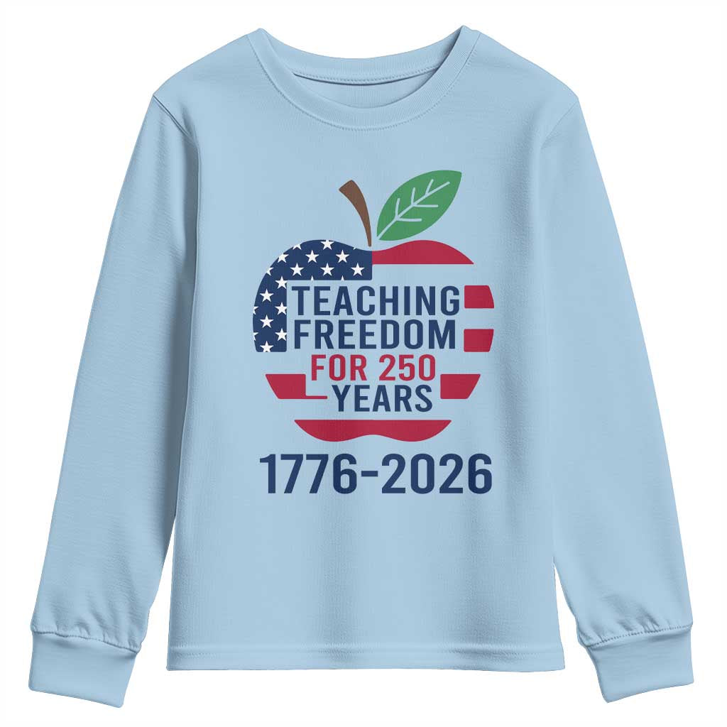 Teaching Freedom for 250 Years Youth Sweatshirt Patriotic Teacher Tee 1776 to 2026 Semiquincentennial - Wonder Print Shop