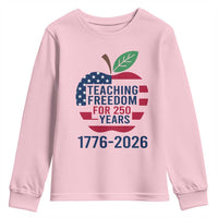 Teaching Freedom for 250 Years Youth Sweatshirt Patriotic Teacher Tee 1776 to 2026 Semiquincentennial - Wonder Print Shop