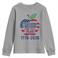 Teaching Freedom for 250 Years Youth Sweatshirt Patriotic Teacher Tee 1776 to 2026 Semiquincentennial - Wonder Print Shop