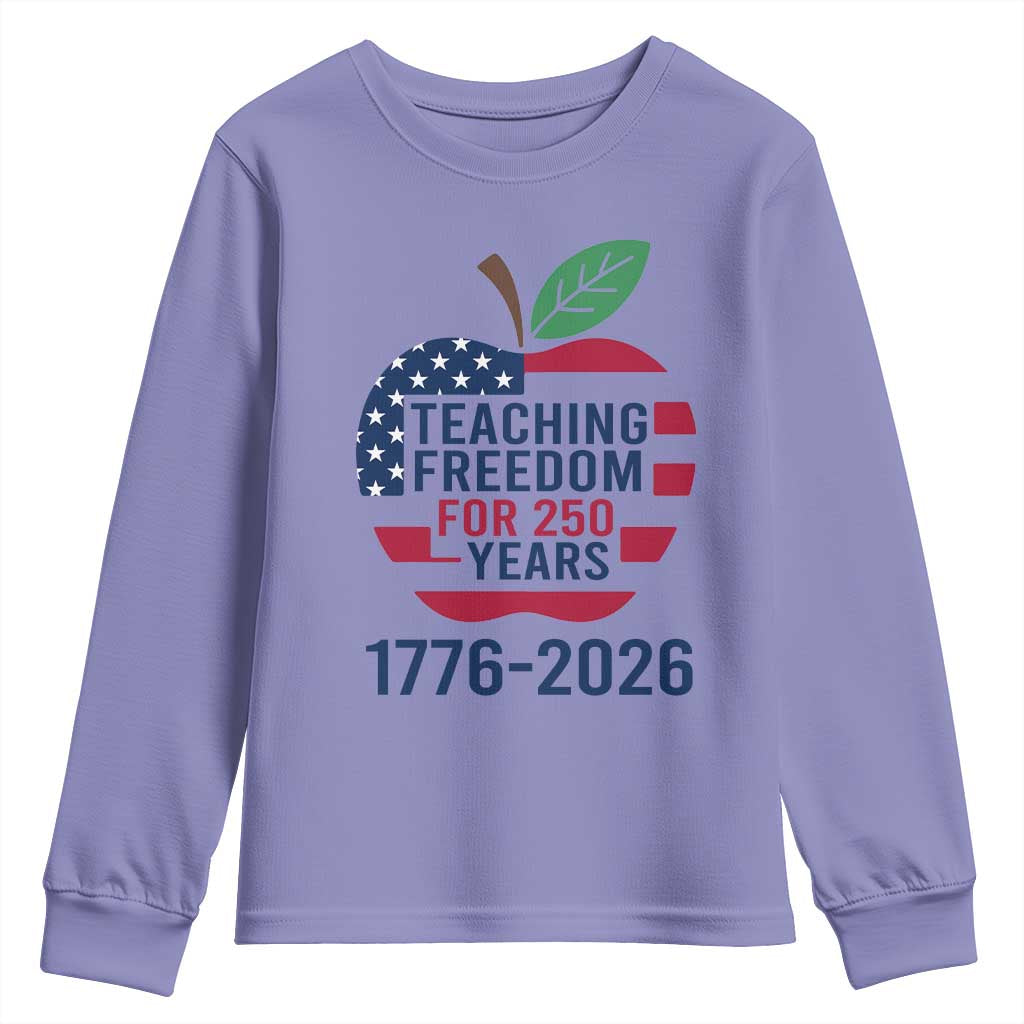 Teaching Freedom for 250 Years Youth Sweatshirt Patriotic Teacher Tee 1776 to 2026 Semiquincentennial - Wonder Print Shop