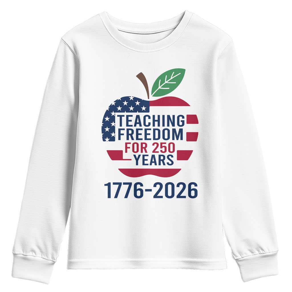 Teaching Freedom for 250 Years Youth Sweatshirt Patriotic Teacher Tee 1776 to 2026 Semiquincentennial - Wonder Print Shop
