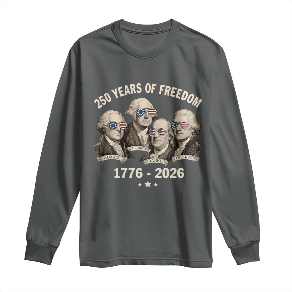 250 Years of Freedom Founding Fathers Long Sleeve Shirt Patriotic 1776 to 2026 July 4th American History - Wonder Print Shop