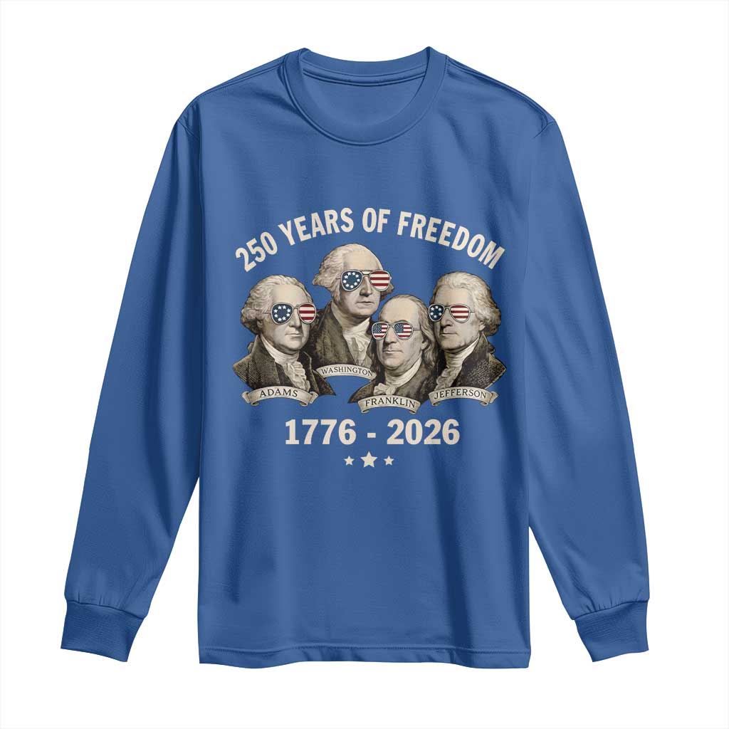 250 Years of Freedom Founding Fathers Long Sleeve Shirt Patriotic 1776 to 2026 July 4th American History - Wonder Print Shop