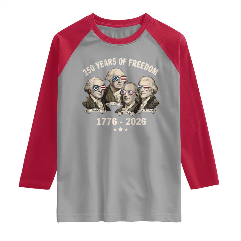 250 Years of Freedom Founding Fathers Raglan Shirt Patriotic 1776 to 2026 July 4th American History - Wonder Print Shop