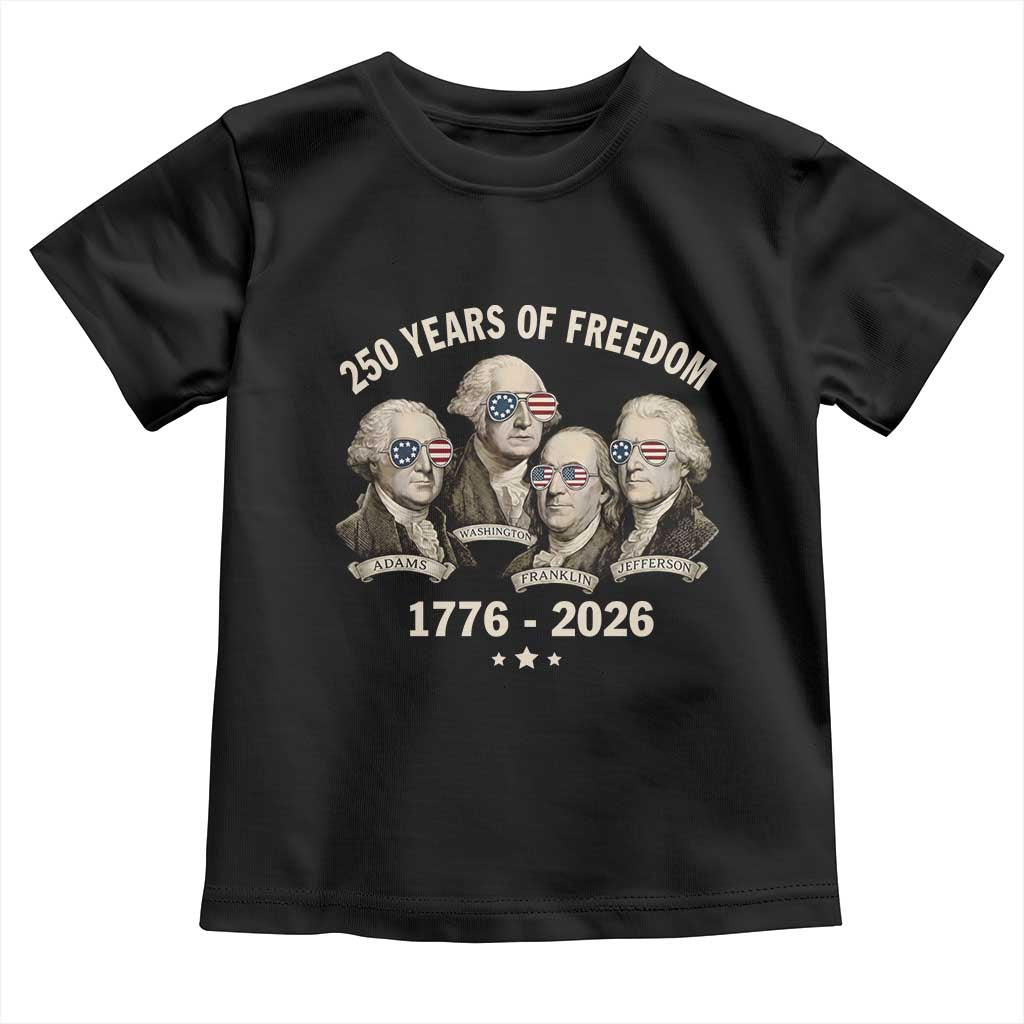 250 Years of Freedom Founding Fathers Toddler T Shirt Patriotic 1776 to 2026 July 4th American History - Wonder Print Shop