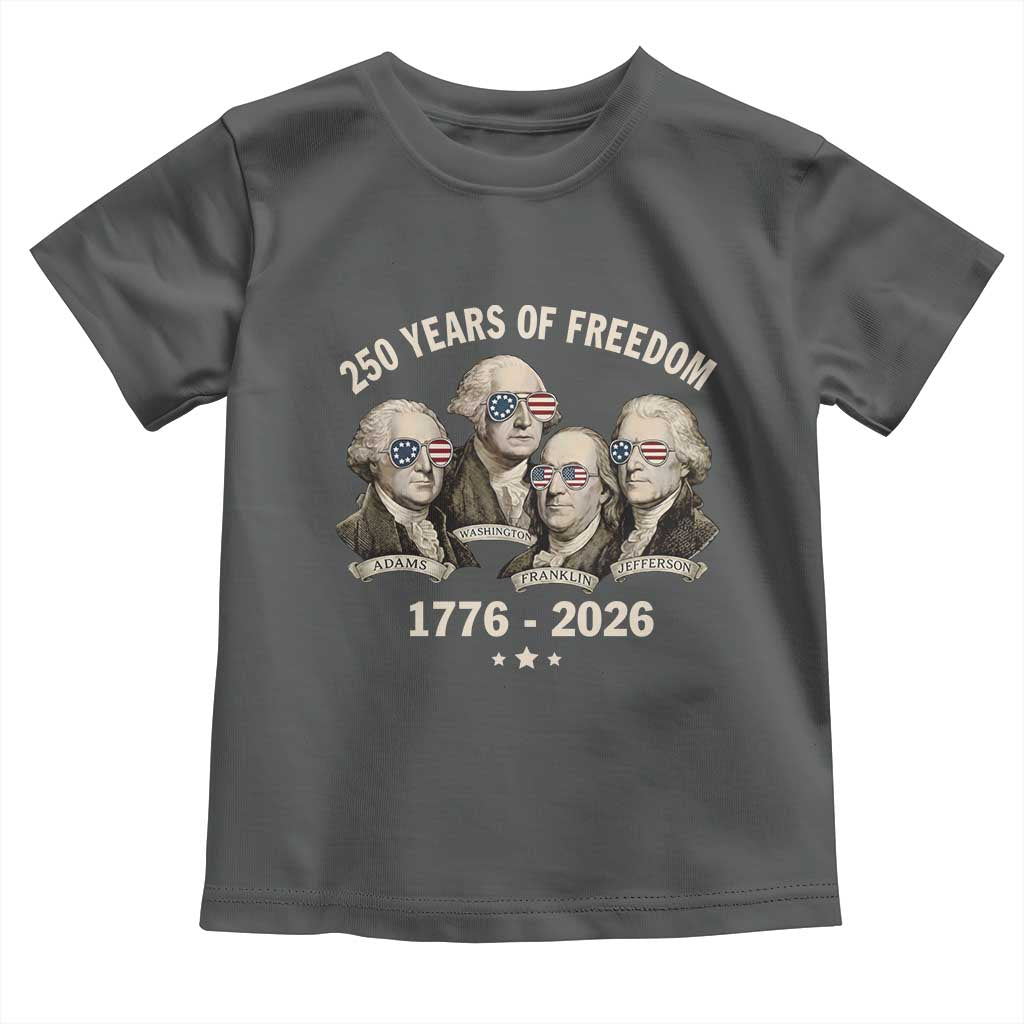 250 Years of Freedom Founding Fathers Toddler T Shirt Patriotic 1776 to 2026 July 4th American History - Wonder Print Shop