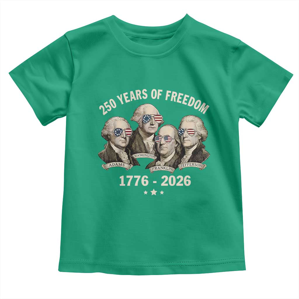 250 Years of Freedom Founding Fathers Toddler T Shirt Patriotic 1776 to 2026 July 4th American History - Wonder Print Shop