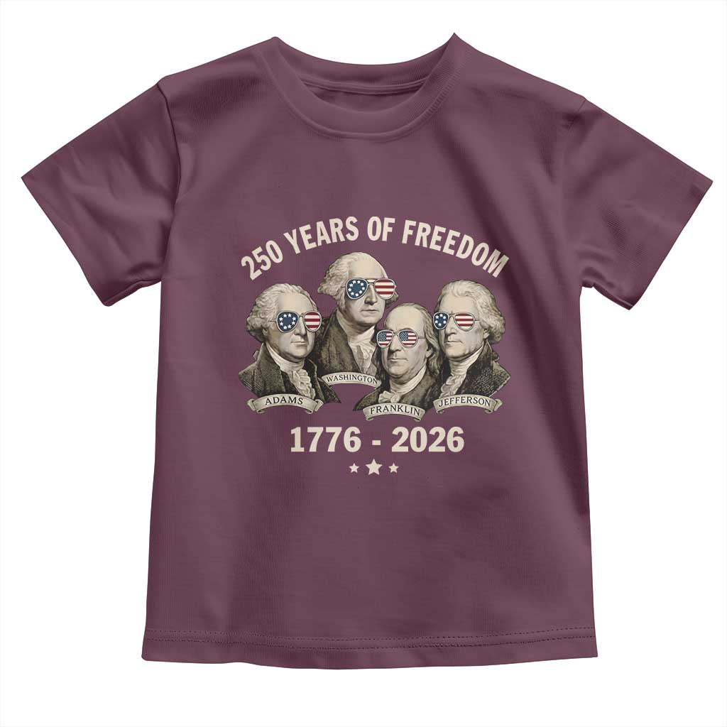 250 Years of Freedom Founding Fathers Toddler T Shirt Patriotic 1776 to 2026 July 4th American History - Wonder Print Shop