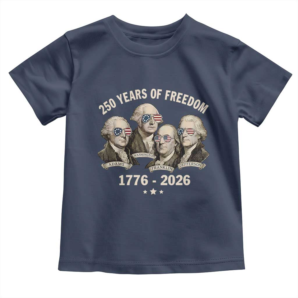 250 Years of Freedom Founding Fathers Toddler T Shirt Patriotic 1776 to 2026 July 4th American History - Wonder Print Shop