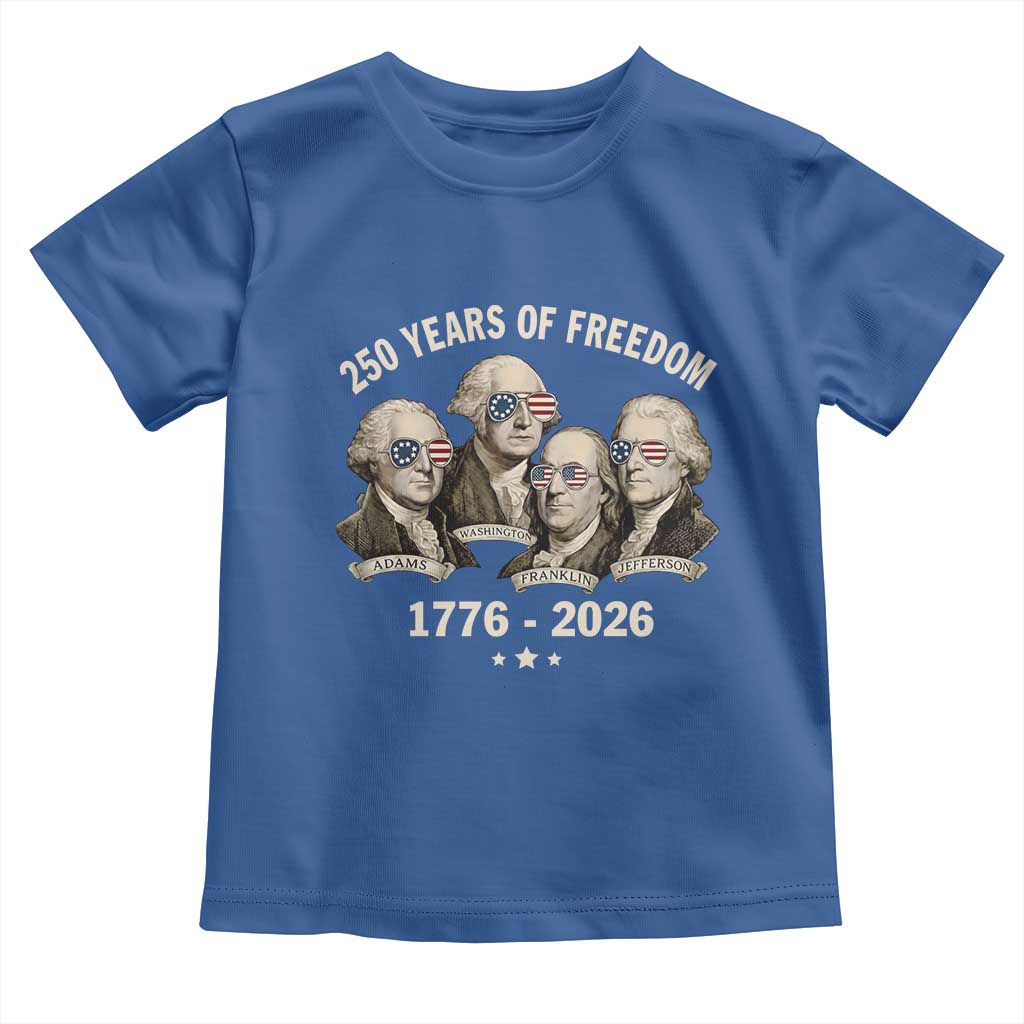 250 Years of Freedom Founding Fathers Toddler T Shirt Patriotic 1776 to 2026 July 4th American History - Wonder Print Shop