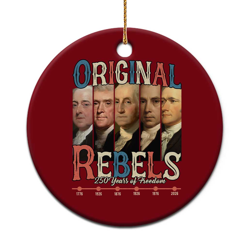 Original Rebels 250 Years of Freedom Ceramic Ornament Founding Fathers Patriotic 1776 to 2026 Semiquincentennial - Wonder Print Shop