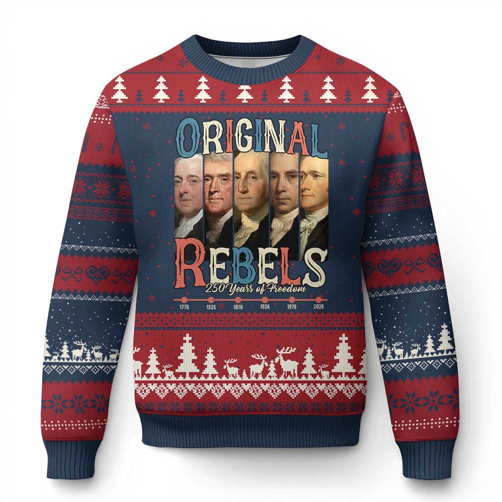 Original Rebels 250 Years of Freedom Ugly Christmas Sweater Founding Fathers Patriotic 1776 to 2026 Semiquincentennial - Wonder Print Shop