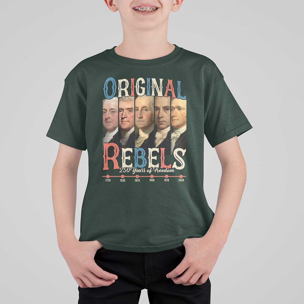 Original Rebels 250 Years of Freedom T Shirt For Kid Founding Fathers Patriotic 1776 to 2026 Semiquincentennial - Wonder Print Shop