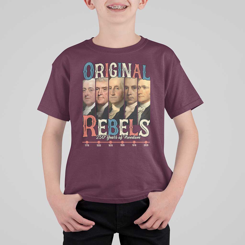 Original Rebels 250 Years of Freedom T Shirt For Kid Founding Fathers Patriotic 1776 to 2026 Semiquincentennial - Wonder Print Shop