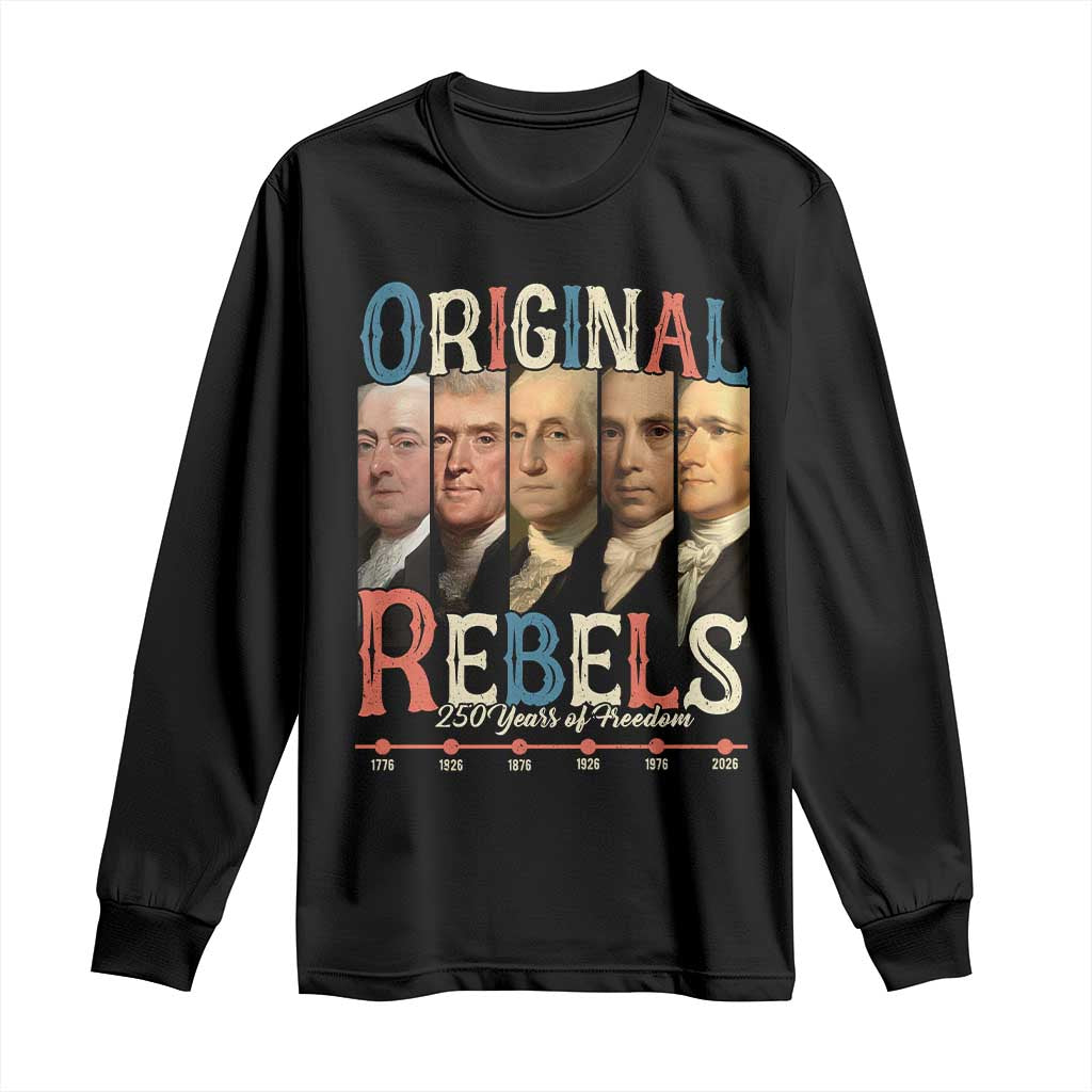 Original Rebels 250 Years of Freedom Long Sleeve Shirt Founding Fathers Patriotic 1776 to 2026 Semiquincentennial - Wonder Print Shop