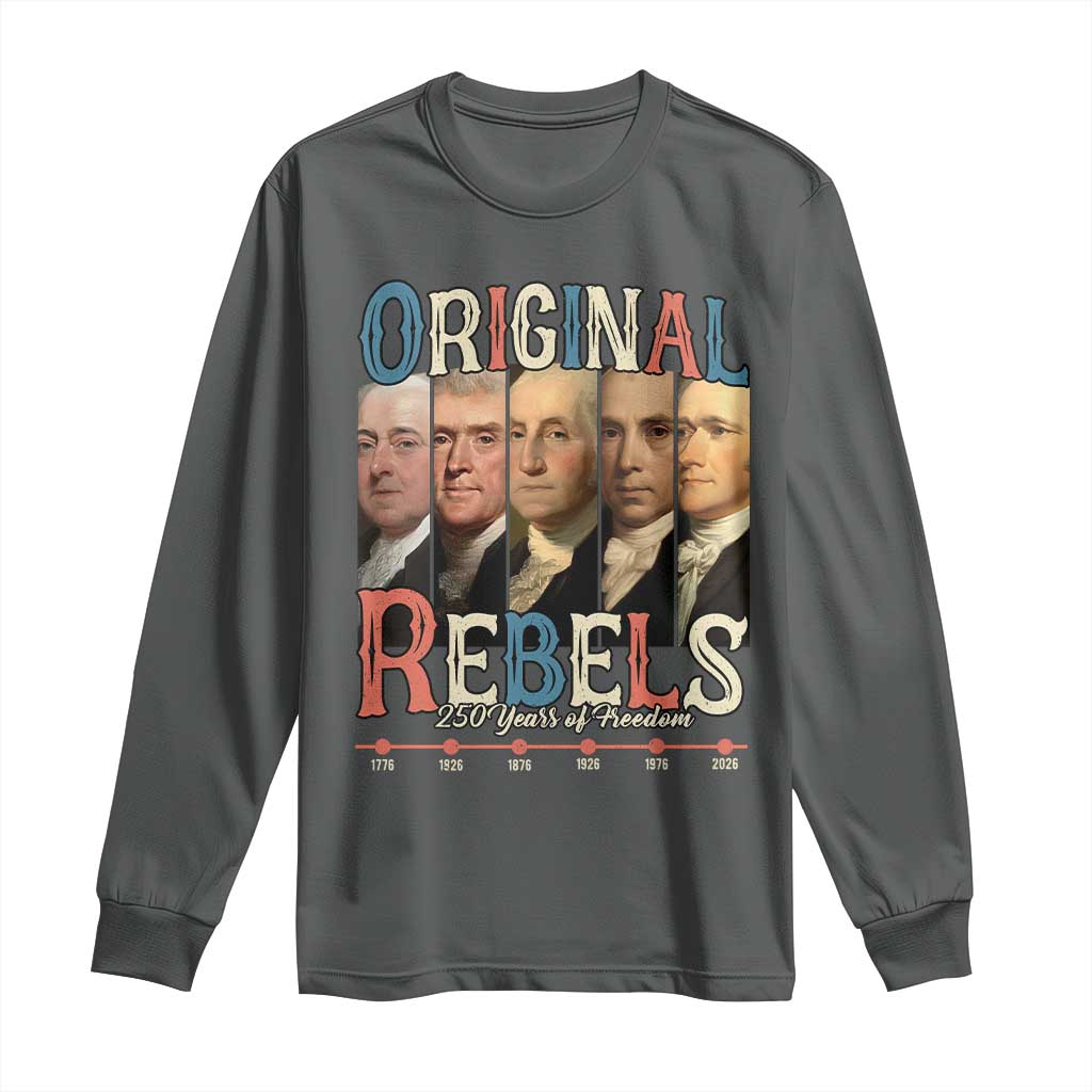 Original Rebels 250 Years of Freedom Long Sleeve Shirt Founding Fathers Patriotic 1776 to 2026 Semiquincentennial - Wonder Print Shop