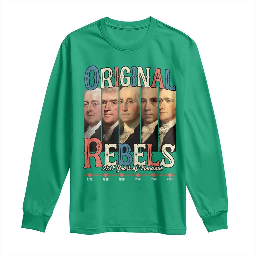 Original Rebels 250 Years of Freedom Long Sleeve Shirt Founding Fathers Patriotic 1776 to 2026 Semiquincentennial - Wonder Print Shop