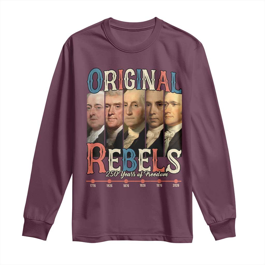 Original Rebels 250 Years of Freedom Long Sleeve Shirt Founding Fathers Patriotic 1776 to 2026 Semiquincentennial - Wonder Print Shop
