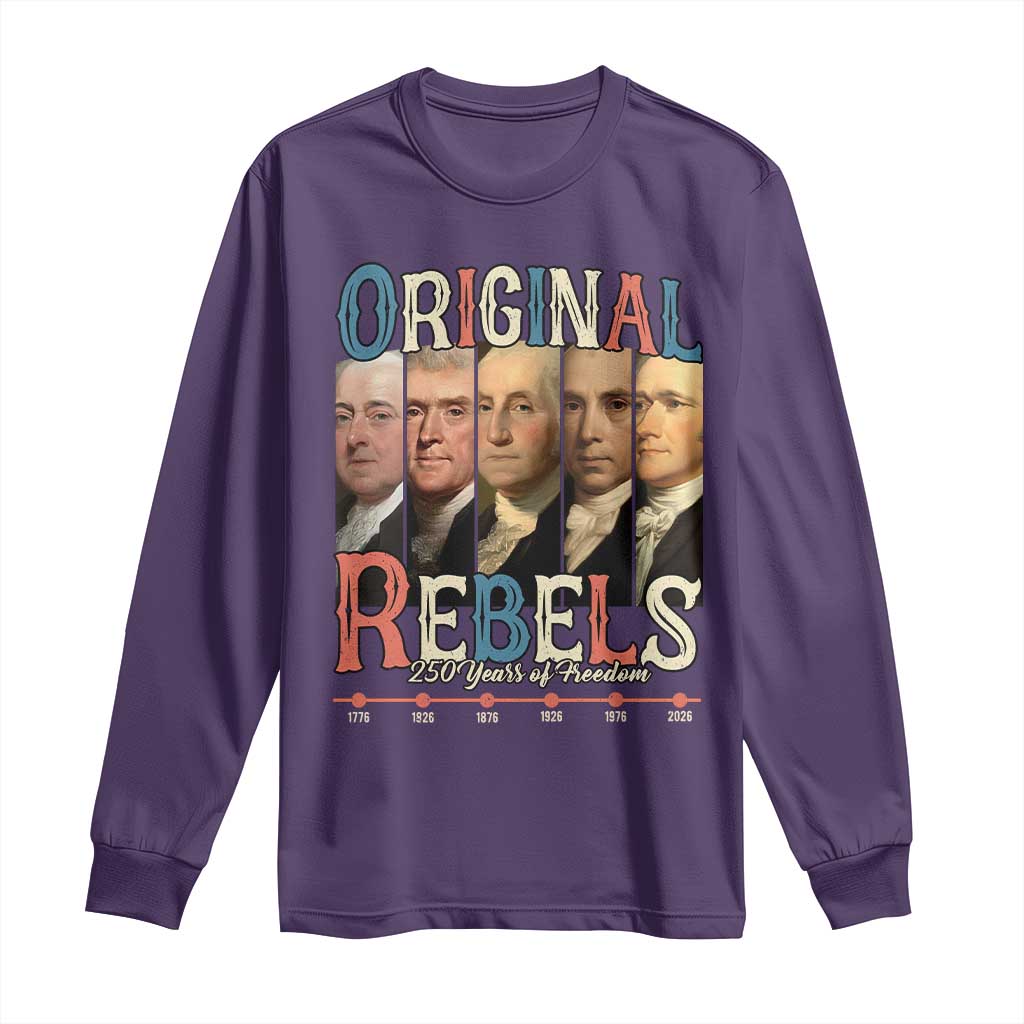 Original Rebels 250 Years of Freedom Long Sleeve Shirt Founding Fathers Patriotic 1776 to 2026 Semiquincentennial - Wonder Print Shop