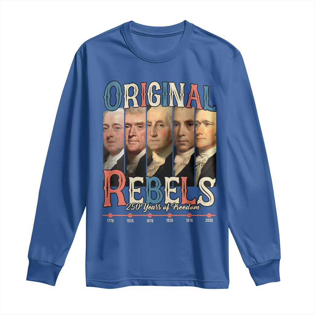 Original Rebels 250 Years of Freedom Long Sleeve Shirt Founding Fathers Patriotic 1776 to 2026 Semiquincentennial - Wonder Print Shop