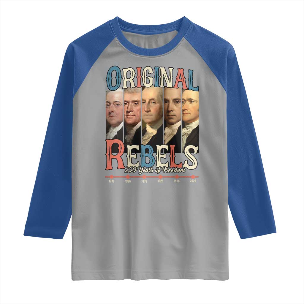 Original Rebels 250 Years of Freedom Raglan Shirt Founding Fathers Patriotic 1776 to 2026 Semiquincentennial - Wonder Print Shop