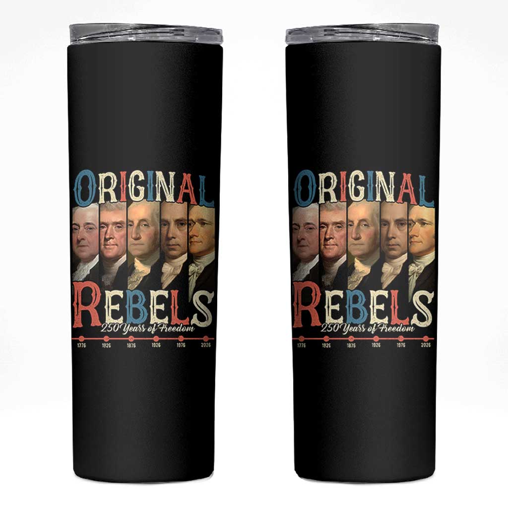 Original Rebels 250 Years of Freedom Skinny Tumbler Founding Fathers Patriotic 1776 to 2026 Semiquincentennial - Wonder Print Shop