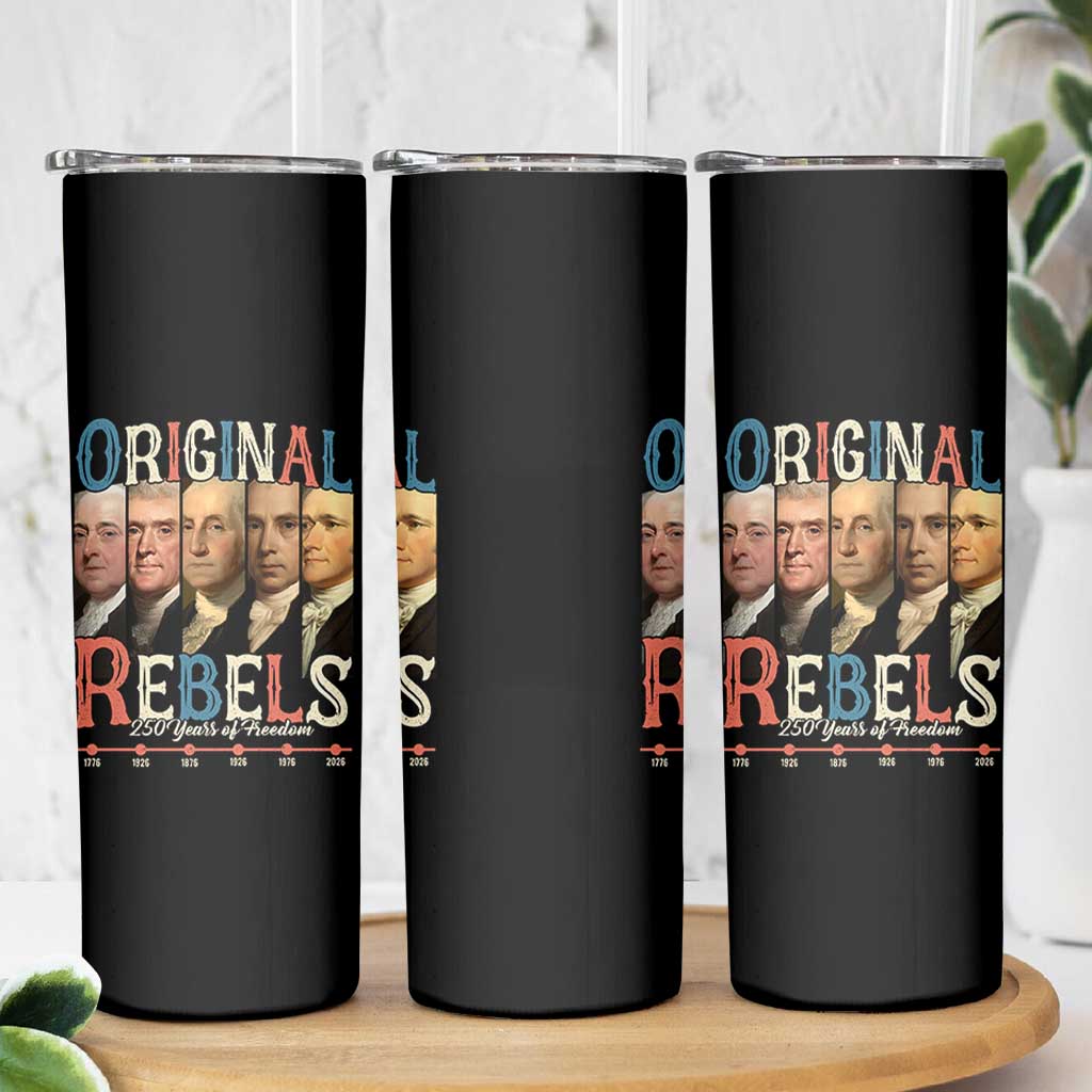 Original Rebels 250 Years of Freedom Skinny Tumbler Founding Fathers Patriotic 1776 to 2026 Semiquincentennial - Wonder Print Shop