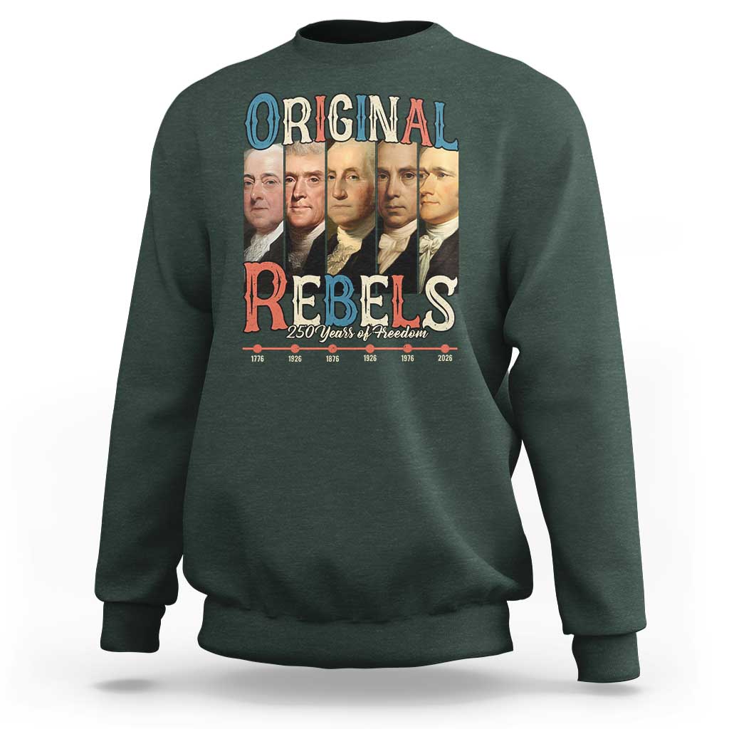 Original Rebels 250 Years of Freedom Sweatshirt Founding Fathers Patriotic 1776 to 2026 Semiquincentennial - Wonder Print Shop