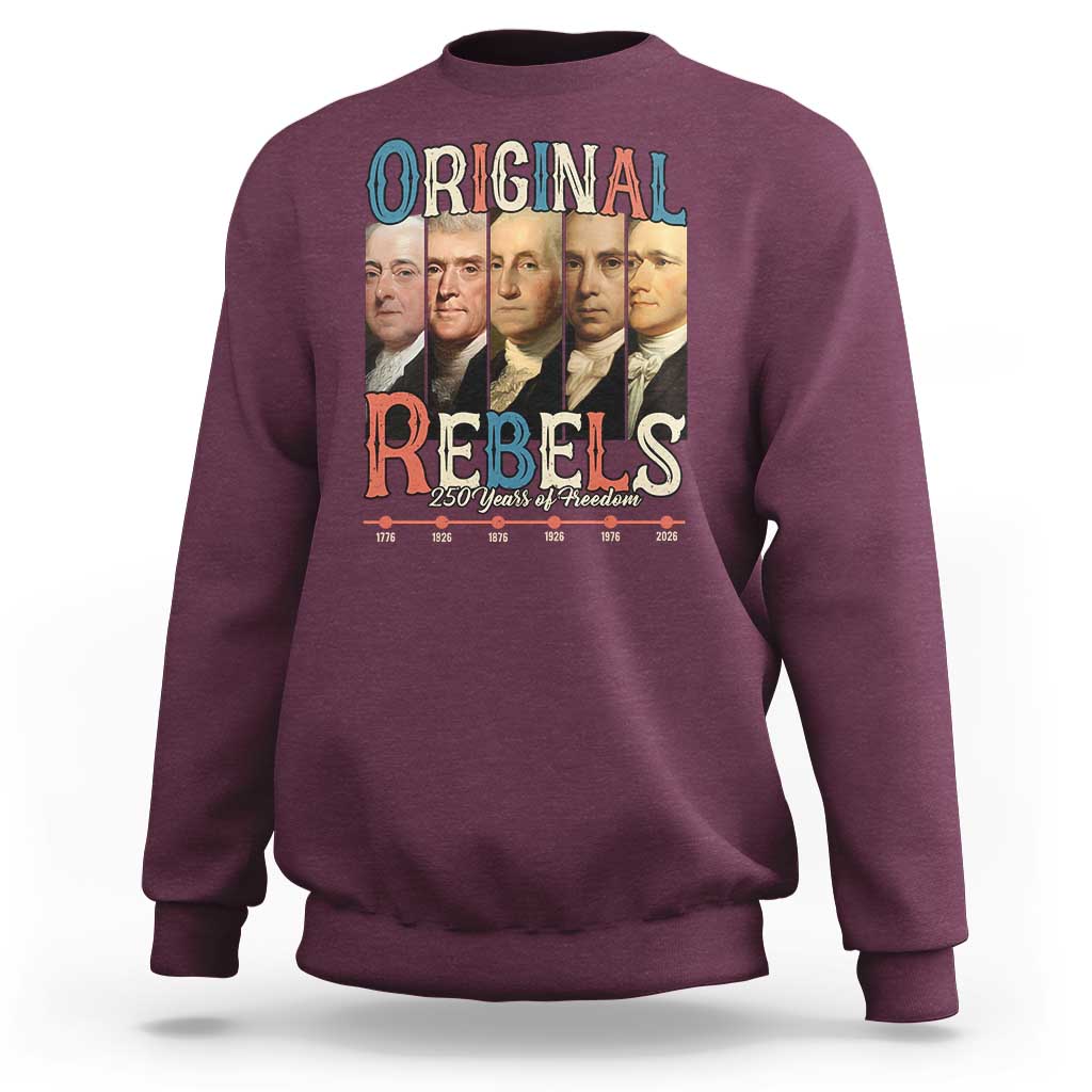 Original Rebels 250 Years of Freedom Sweatshirt Founding Fathers Patriotic 1776 to 2026 Semiquincentennial - Wonder Print Shop
