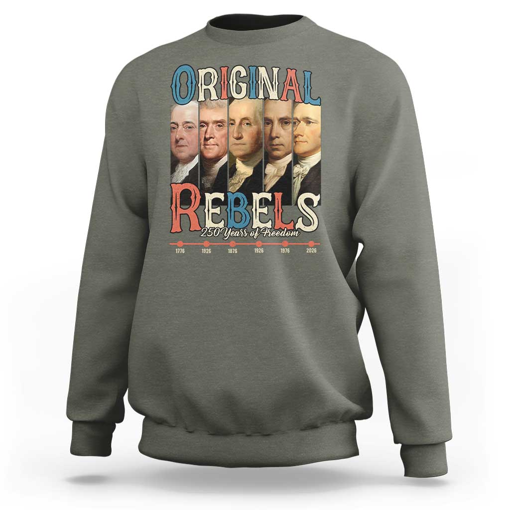 Original Rebels 250 Years of Freedom Sweatshirt Founding Fathers Patriotic 1776 to 2026 Semiquincentennial - Wonder Print Shop