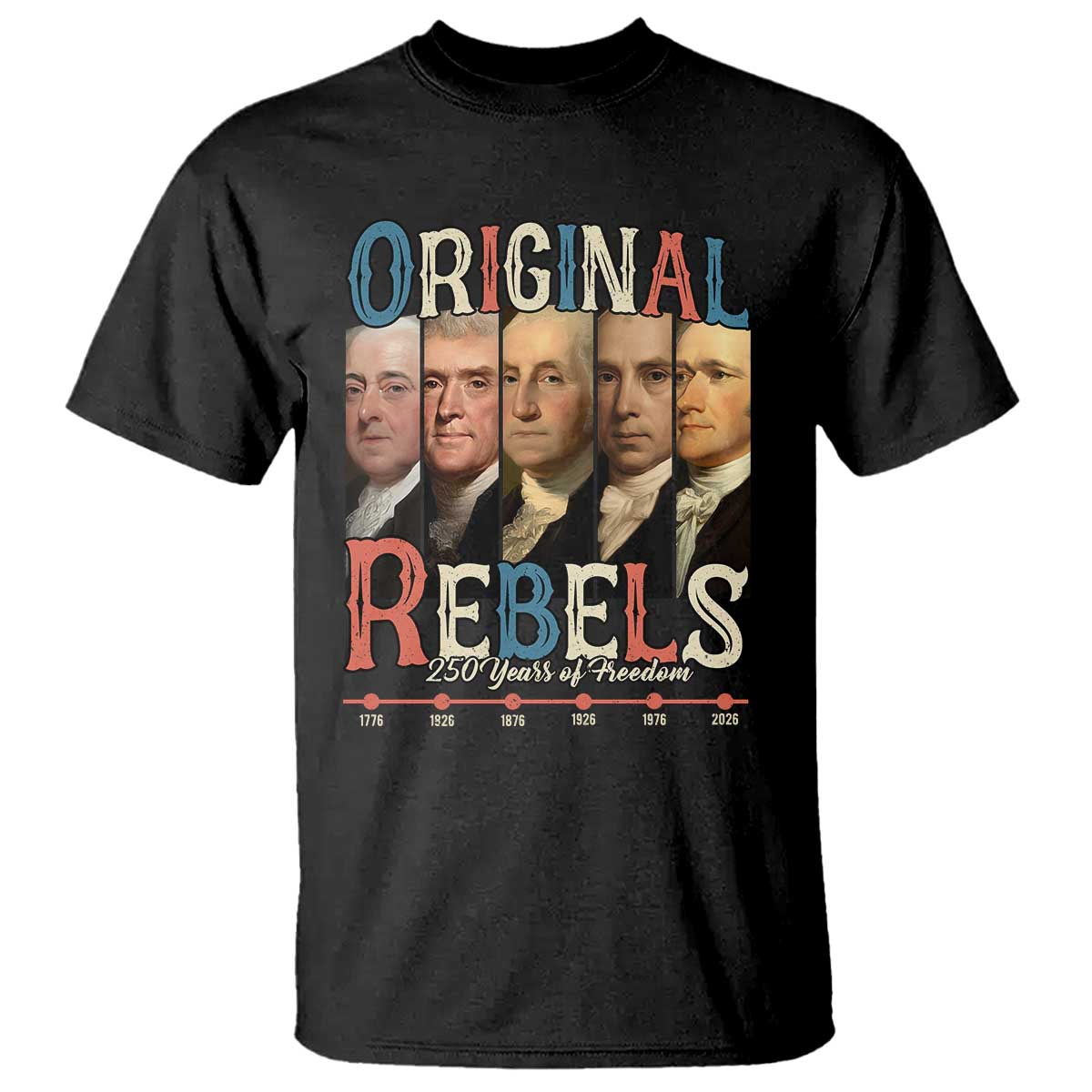 Original Rebels 250 Years of Freedom T Shirt Founding Fathers Patriotic 1776 to 2026 Semiquincentennial - Wonder Print Shop