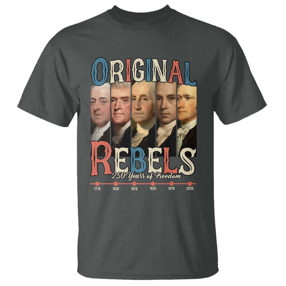 Original Rebels 250 Years of Freedom T Shirt Founding Fathers Patriotic 1776 to 2026 Semiquincentennial - Wonder Print Shop