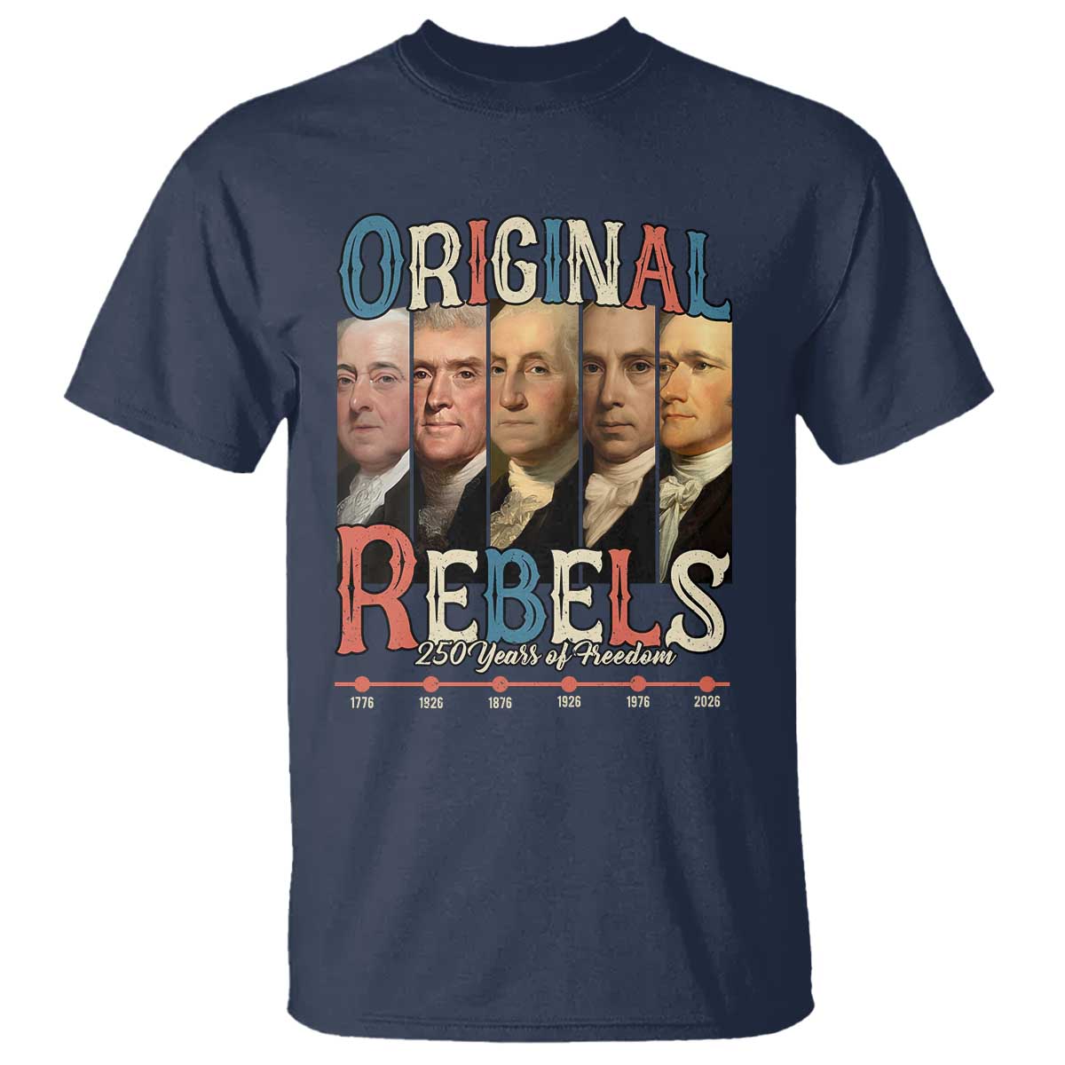 Original Rebels 250 Years of Freedom T Shirt Founding Fathers Patriotic 1776 to 2026 Semiquincentennial - Wonder Print Shop