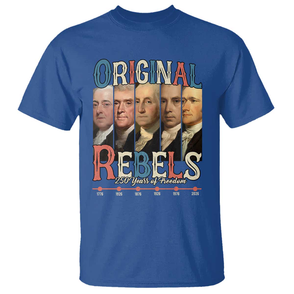 Original Rebels 250 Years of Freedom T Shirt Founding Fathers Patriotic 1776 to 2026 Semiquincentennial - Wonder Print Shop