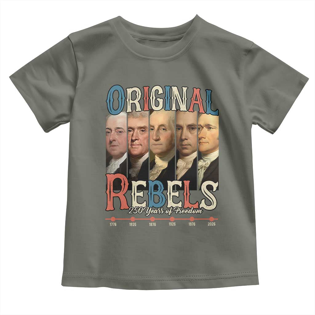 Original Rebels 250 Years of Freedom Toddler T Shirt Founding Fathers Patriotic 1776 to 2026 Semiquincentennial - Wonder Print Shop