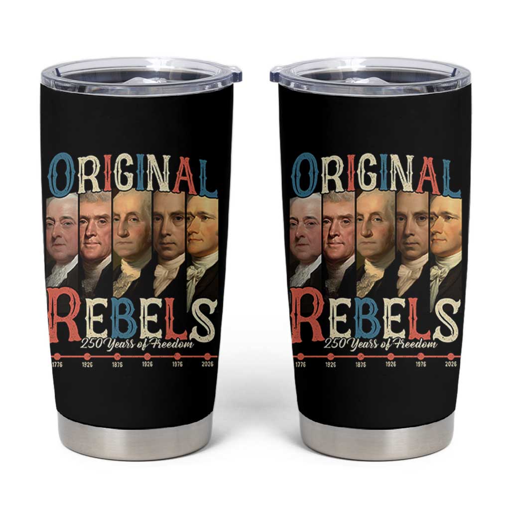 Original Rebels 250 Years of Freedom Tumbler Cup Founding Fathers Patriotic 1776 to 2026 Semiquincentennial - Wonder Print Shop