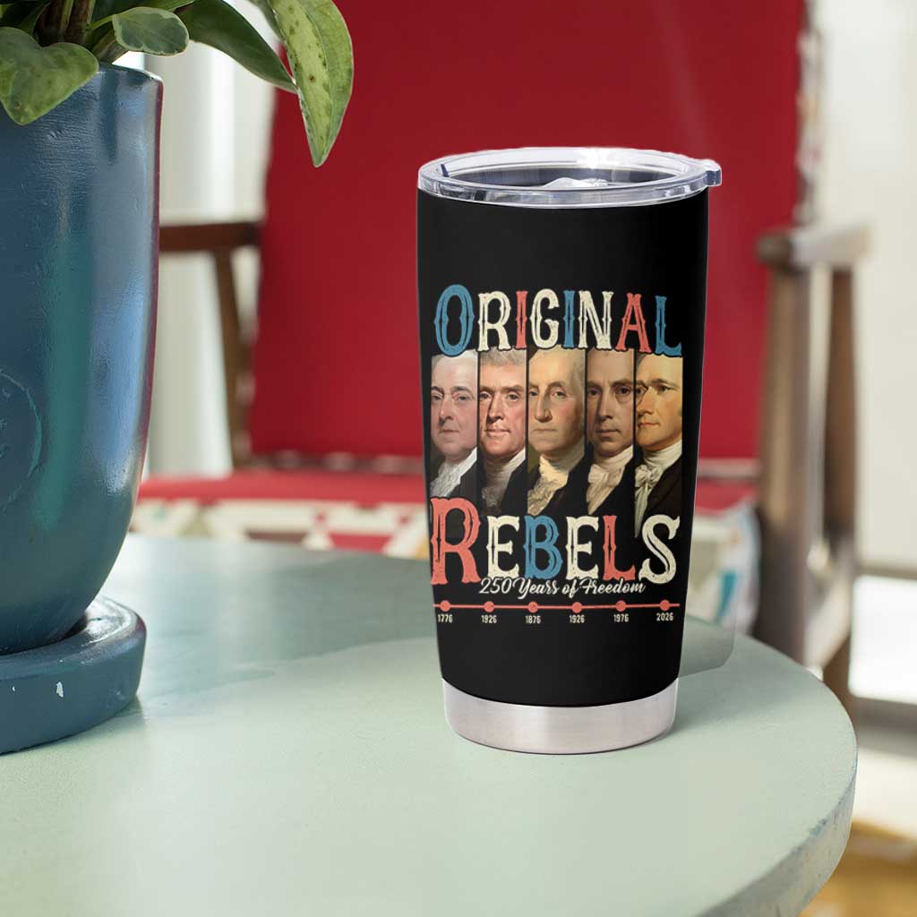 Original Rebels 250 Years of Freedom Tumbler Cup Founding Fathers Patriotic 1776 to 2026 Semiquincentennial - Wonder Print Shop