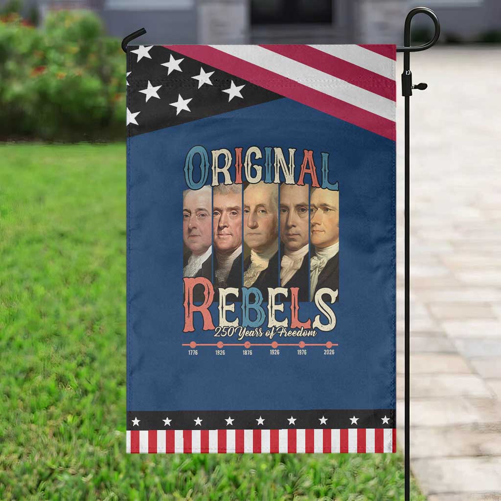 Original Rebels 250 Years of Freedom Garden Flag Founding Fathers Patriotic 1776 to 2026 Semiquincentennial